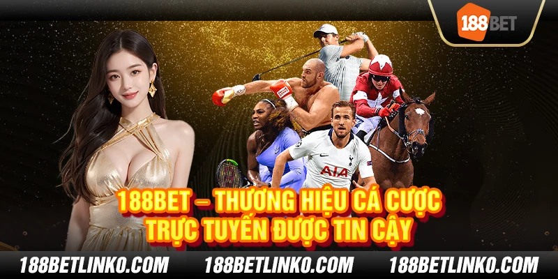 188Bet – Thương hiệu cá cược trực tuyến được tin cậy 